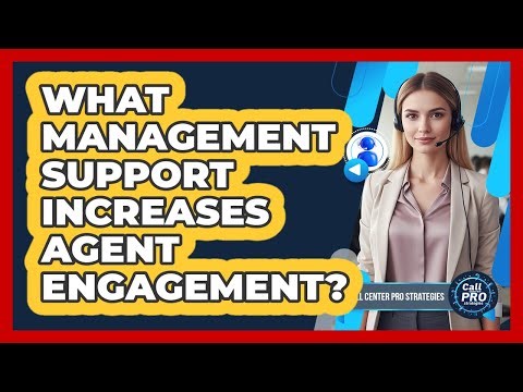 What Management Support Increases Agent Engagement?