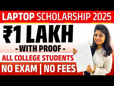 Laptop Scholarship 2025 | ₹1 Lakh | With Proof | For All College Students | No Exam & No Fees