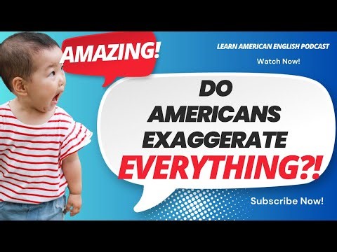 Why Americans Call EVERYTHING “Amazing” (The Exaggeration Economy)