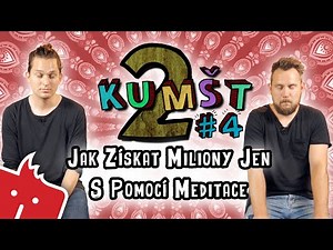 Kumšt II #4: Jak Získat Miliony Jen S Pomocí Meditace