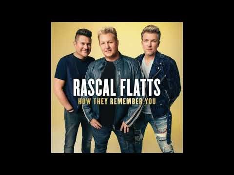 How They Remember You - Rascal Flatts