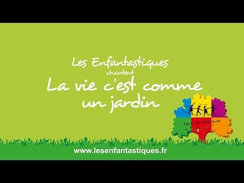 LA VIE C'EST COMME UN JARDIN - Les Enfantastiques