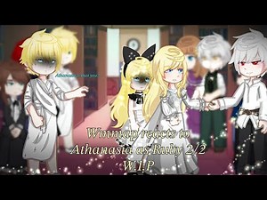 Wmmap reacts to Athanasia as Ruby W.I.P 2/2 (COMING SOON!!)