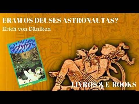 ERAM OS DEUSES ASTRONAUTAS?, de Erich von Daniken 🇨🇭