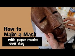How to Make a Mask - (With Paper Mache over a Clay Model)