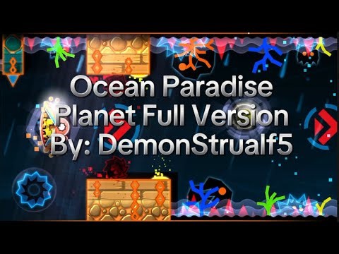 Ocean Paradise Planet Full Version By: DemonStrualf5 & More || Geometry Dash