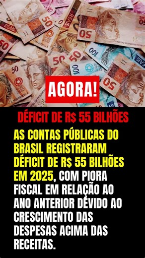 Contas públicas têm déficit de R$ 55 bilhões em 2025