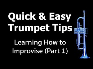 Quick and Easy Trumpet Tips: Learning How to Improvise (Part 1)