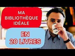 MA BIBLIOTHÈQUE IDÉALE EN 20 LIVRES
