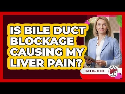 Is Bile Duct Blockage Causing My Liver Pain?