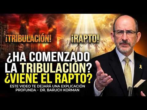 ¿Ha comenzado la tribulación? ¿Viene el rapto? | Dr. Baruch Korman