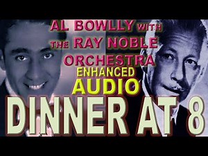 Al Bowlly - DINNER AT EIGHT - the RAY NOBLE ORCHESTRA 1933