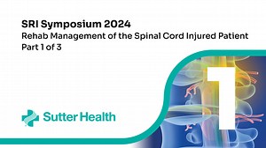 2024 SRI Symposium - Spinal Cord Injury Part 1 of 3 - Neurological Rehabilitation - Sutter Health Rehab Continuing Education