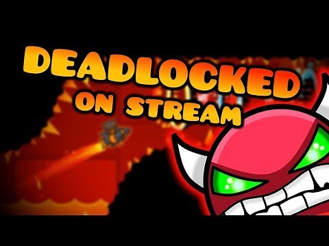 Geometry Dash - Deadlocked Complete (On Stream)