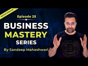 EP 25 of 40 - Business Mastery Series | By Sandeep Maheshwari | Hindi