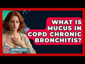 What Is Mucus In COPD Chronic Bronchitis? - COPD Care Collective