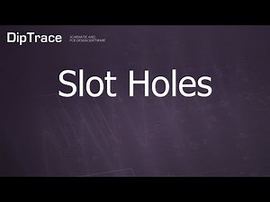 Slot Holes. DipTrace Feature Review