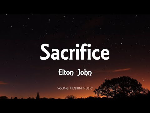 Elton John - Sacrifice (Lyrics)