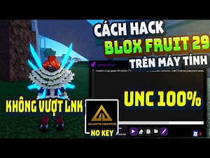Cách Hack Blox Fruit Trên PC Client Atlantis Fix Lỗi Văng Auto Farm ANTI BAN Không Lỗi