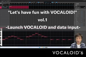 “Let’s have fun with VOCALOID!” vol.1 -Launch VOCALOID and data input- - Official VOCALOID Website | Editor & Voice Bank Purchases | Vocal Creation | Support