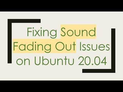 Fixing Sound Fading Out Issues on Ubuntu 20.04