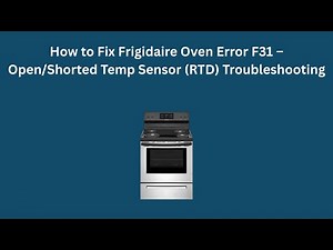 How to Fix Frigidaire Oven Error F31 – Open/Shorted Temp Sensor (RTD) Troubleshooting