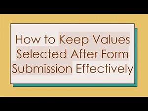 How to Keep Values Selected After Form Submission Effectively