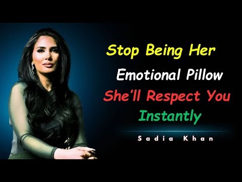 Stop Being Her Emotional Pillow — She’ll Respect You Instantly | Sadia Khan Relationship Psychology