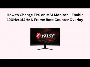 How to Change FPS on MSI Monitor – Enable 120Hz/144Hz & Frame Rate Counter Overlay