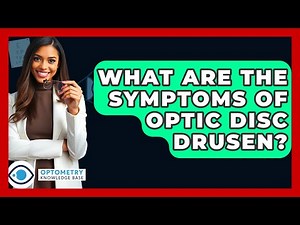 What Are The Symptoms Of Optic Disc Drusen? - Optometry Knowledge Base