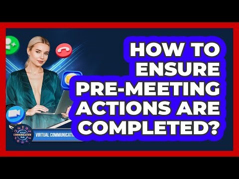 How To Ensure Pre-Meeting Actions Are Completed?