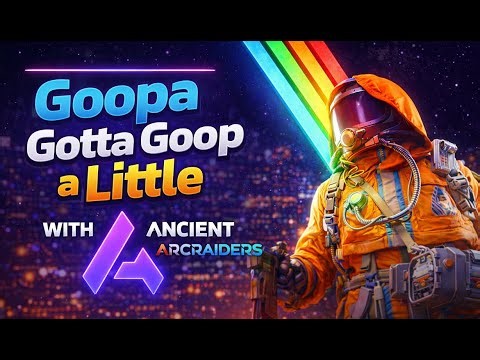 Goopa Gotta Goop A Little.. -Ancient Arc