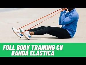 FULL BODY TRAINING CU BANDA ELASTICA