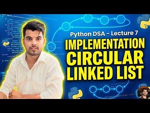 Lecture 7 | IMPLEMENTATION of CIRCULAR LINKED LIST IN PYTHON | Explained with Diagram