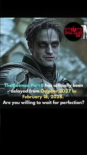 ​The Batman Part II is delayed to Feb 2028. Are you willing to wait for it?