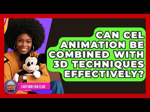 Can Cel Animation Be Combined With 3D Techniques Effectively? - Cartoon Fan Club