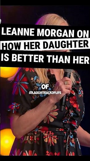 Leanne Morgan On How Her Daughter Is Better Than Her...