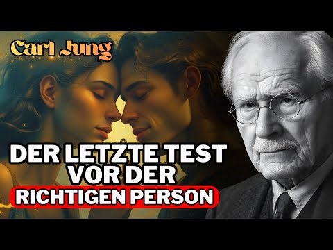 WENN DAS UNIVERSUM DIR DIE RICHTIGE PERSON SCHICKEN WILL, TUT ES ZUERST DAS – CARL JUNG