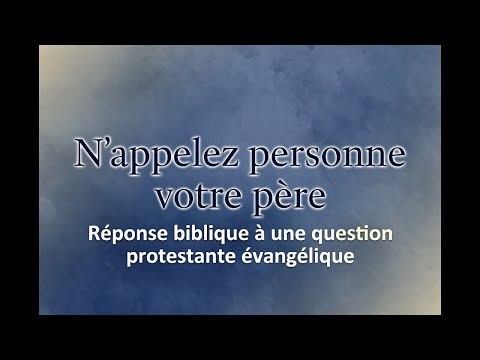 Pourquoi les catholiques appellent-ils leur prêtre "mon père" ? (Réponse biblique)