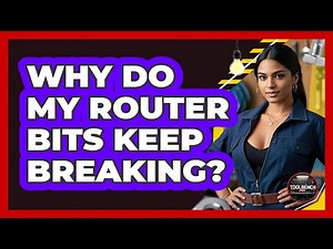 Why Do My Router Bits Keep Breaking? - ToolBench Pros