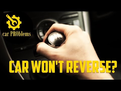 8 Causes Why Your Car Won’t Go in Reverse