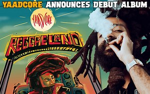 Yaadcore Announces Debut Album 'Reggaeland'