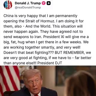 🚨 JUST IN: President Trump confirms China is ECSTATIC that he's opening the Strait of Hormuz"President Xi will give me a big, fat, hug when I get there in a few weeks." Lmao 🤣"They have agreed not to send weapons to Iran...We are working together smartly, and very well! Doesn’t that beat fighting??? BUT REMEMBER, we are very good at fighting, if we have to - far better than anyone else!!!"MASTERCLASS FROM 47!