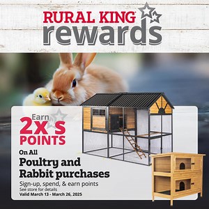 Hop to Rural King for over 150 breeds of chicks. Plus, earn 2x points on all chick and rabbit purchases now thru March 26. | Rural King