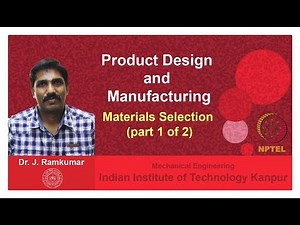 Lecture 14. Materials Selection (Part 1 of 2), Dr. Janakarajan Ramkumar
