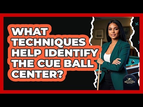 What Techniques Help Identify The Cue Ball Center?