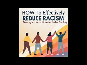 How to Effectively Reduce Racism - Strategies for a More Inclusive Society