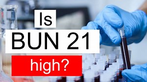 Is BUN 21 high, normal or dangerous? What does Blood urea nitrogen level 21 mean?