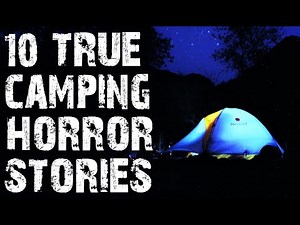 10 TRUE Disturbing Camping In The Deep Woods Scary Stories | Horror Stories To Fall Asleep To