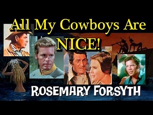 Doug McClure! Dean Martin! Glenn Ford! Wm Shatner! All My Cowboys Are Nice says Rosemary Forsyth!